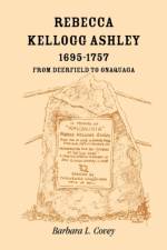 Rebecca Kellogg Ashley, 1695-1757. From Deerfield to Onaquaga af Barbara L Covey