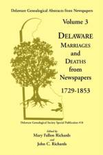 Delaware Genealogical Abstracts from Newspapers. Volume 3 af Mary Fallon Richards