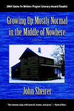 Growing Up Mostly Normal in the Middle of Nowhere af John Sheirer