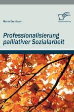 Professionalisierung palliativer Sozialarbeit af Maria Drechsler