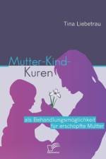Mutter-Kind-Kuren als Behandlungsmoeglichkeit fur erschoepfte Mutter af Tina Liebetrau