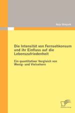 Die Intensitat von Fernsehkonsum und ihr Einfluss auf die Lebenszufriedenheit af Anja Strejcek