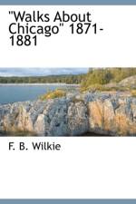 Walks about Chicago 1871-1881 af F B Wilkie