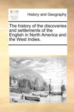 The History of the Discoveries and Settlements of the English in North America and the West Indies. af Multiple Contributors