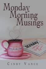 Monday Morning Musings af Cindy Vance