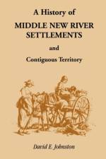 History of Middle New River Settlements and Contiguous Territory af David E Johnston