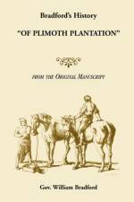 Bradford's History Of Plimoth Plantation from the Original Manuscript af Gov William Bradford