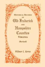 Historical Records of Old Frederick and Hampshire Counties, Virginia (Revised) af Wilmer L Kerns