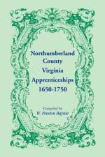 Northumberland County, Virginia Apprenticeships 1650-1750 af W Preston Haynie