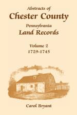 Abstracts of Chester County, Pennsylvania, Land Records af Dr Carol Bryant