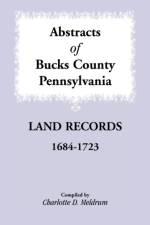 Abstracts of Bucks County, Pennsylvania Land Records, 1684-1723 af Charlotte D Meldrum