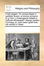Y Llyfr Plygain. Yn Cynwys Llawer O Weddiau Duwiol, AR Amryw Achosion. AR Yr Hwn y Chwanegwyd Helaeth a Hyffordd Athrawiaeth I Ddysgu Darllain Cymraeg, A'r Cwbl Mewn Gwell Trefn Nac Erioed O'r Blaen. af Multiple Contributors