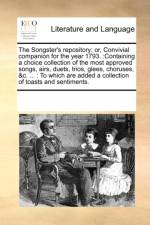 The Songster's Repository; Or, Convivial Companion for the Year 1793. af Multiple Contributors