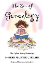 The Zen of Genealogy the Zen of Genealogy af Beth Maltbie Uyehara