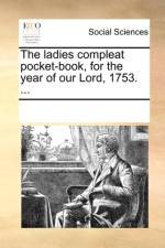 The Ladies Compleat Pocket-Book, for the Year of Our Lord, 1753. ... af Multiple Contributors