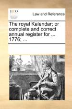 The Royal Kalendar; Or Complete and Correct Annual Register for ... 1776; ... af Multiple Contributors