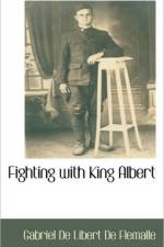 Fighting with King Albert af Gabriel De Libert De Flemalle