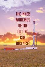 The Inner Workings of the Oil and Gas Business af Terry W Piesker