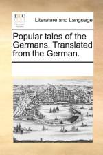 Popular tales of the Germans. Translated from the German. af See Notes Multiple Contributors
