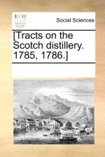 [Tracts on the Scotch Distillery. 1785, 1786.] af Multiple Contributors