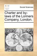 Charter and By-Laws of the Loriners Company, London. af Multiple Contributors