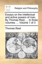 Essays on the Intellectual and Active Powers of Man. by Thomas Reid, ... in Three Volumes. ... Volume 1 of 3 af Thomas (University of Victoria) Reid