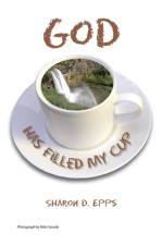 God Has Filled My Cup af Sharon D Epps