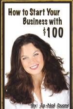 How to Start Your Business with $100 af Ja-Nae Duane