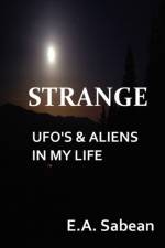 STRANGE UFO's & Aliens In My Life af E. A. Sabean