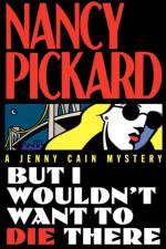 But I Wouldn't Want to Die There af Nancy Pickard