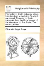 Friendship in Death, in Twenty Letters from the Dead to the Living. to Which Are Added, Thoughts on Death af Elizabeth Singer Rowe