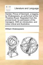 Hamlet, Prince of Denmark, a Tragedy, by Shakespeare, as Performed at the Theatres-Royal. Regulated from the Prompt-Book, by Permission of the Managers. with an Introduction, and Notes Critical and Illustrative. af William Shakespeare