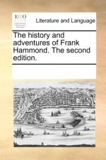 The history and adventures of Frank Hammond. The second edition. af See Notes Multiple Contributors