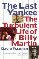 The Last Yankee: The Turbulent Life of Billy Martin af David Falkner