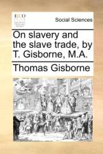 On Slavery and the Slave Trade, by T. Gisborne, M.A. af Thomas Gisborne