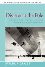 Disaster at the Pole af Wilbur Cross