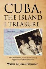 Cuba, the Island I Treasure af Walter De Jesus Fitzwater