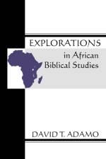 Explorations in African Biblical Studies af David Tuesday Adamo