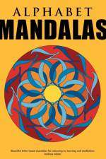Alphabet Mandalas - Beautiful letter-based mandalas for colouring in, learning and meditation af Andrew Abato