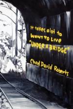 It Takes a Lot to Want to Live ''Under a Bridge'' af Ched David Roberts
