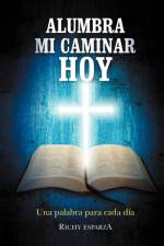 Alumbra Mi Caminar Hoy: Una Palabra Para Cada Dia af Richy Esparza