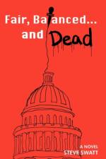Fair, Balanced... and Dead af Steve Swatt