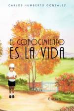 El Conocimiento Es La Vida af Carlos Humberto Gonzalez