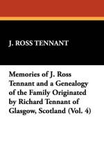 Memories of J. Ross Tennant and a Genealogy of the Family Originated by Richard Tennant of Glasgow, Scotland (Vol. 4) af J Ross Tennant