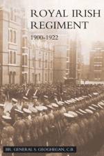 Campaigns and History of the Royal Irish Regiment from 1900 to 1922 af Br General Stannus Geoghegan