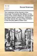 The Institution of the Society of the Cincinnati. Formed by the Officers of the Army of the United States, for the Laudable Purposes Therein Mentioned. Published by Order and for the Use of the Members in the the [Sic] State of New-York. af Multiple Contributors