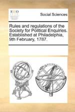 Rules and Regulations of the Society for Political Enquiries. Established at Philadelphia, 9th February, 1787. af Multiple Contributors