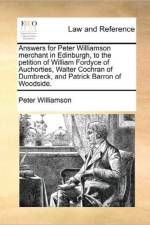 Answers for Peter Williamson Merchant in Edinburgh, to the Petition of William Fordyce of Auchorties, Walter Cochran of Dumbreck, and Patrick Barron of Woodside.