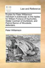 Duplies for Peter Williamson Merchant in Edinburgh; To the Replies for William Fordyce of Aquhorties, Walter Cochran of Dumbreck, and Patrick Barron of Woodside, Defenders.