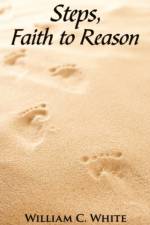Steps, Faith to Reason af William C. White